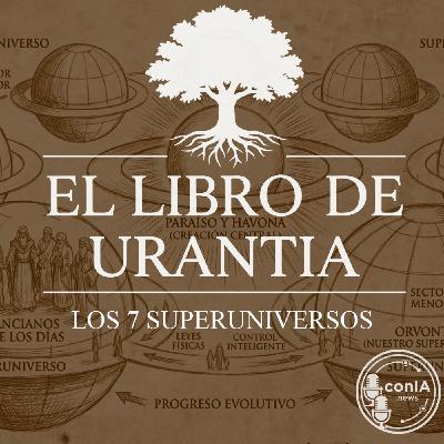 El Libro de Urantia 04/25 | Los 7 Superuniversos