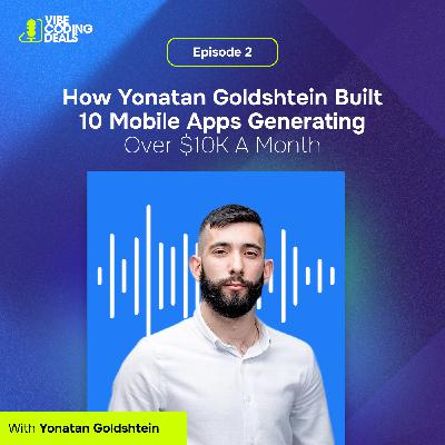 Episode 2: How Yonatan Goldshtein Built 10 Mobile Apps Generating Over $10K a Month