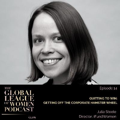 Quitting To Win: Getting Off The Corporate Hamster Wheel with Julia Steele