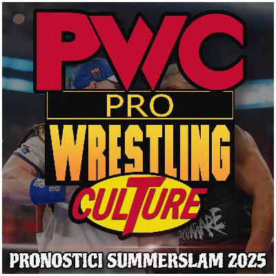 Pro Wrestling Culture #501 - Pronostici WWE SummerSlam 2025