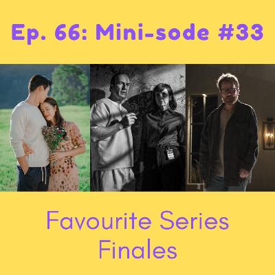 66. Favourite Series Finales (Mini-sode #33)