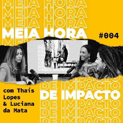Meia Hora de Impacto #4 - Thaís Lopes & Luciana da Mata