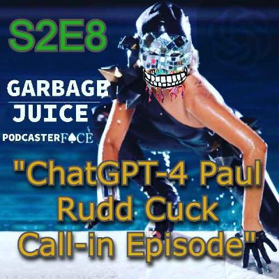 S2 E8 ChatGPT4 Paul Rudd Cuck Call-in Episode S2 E8 ChatGPT4 Paul Rudd Cuck Call-in Episode