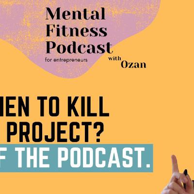 When to Kill a Project? End of the Podcast #34
