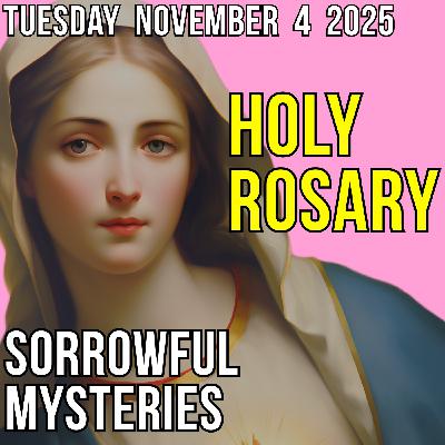 TODAY'S HOLY ROSARY - Tuesday, November 4, 2025 - Sorrowful Mysteries