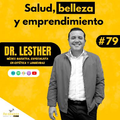 #79 Salud, Belleza y Emprendimiento / Lesther Fernando Hueytlelt Cruz / Médico Bariatra, Especialista en estética y Longevidad