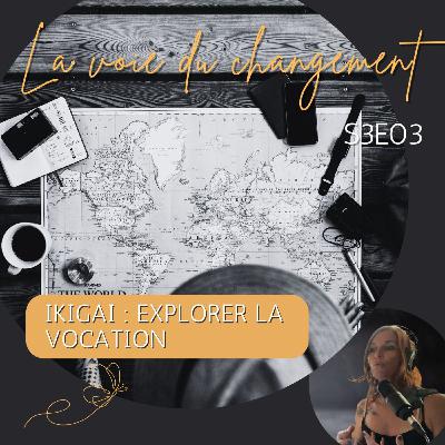 S3E03 - Ikigai 🌟: Explorer la Vocation 🌏