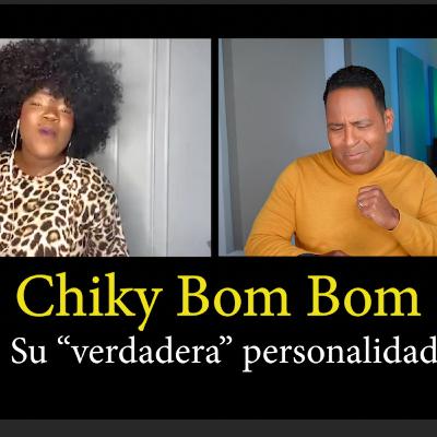 Chiky Bom Bom y su verdadera personalidad