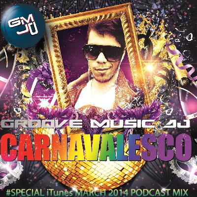 GROOVE MUSIC DJ - CARNAVALESCO #SPECIAL iTunes MARCH 2014 PODCAST MIX GROOVE MUSIC DJ - CARNAVALESCO #SPECIAL iTunes MARCH 2014 PODCAST MIX