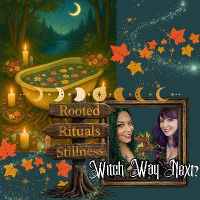 Witch Way Next? Ep 8: The Rooted Path - Rest, Rituals & Practical Magic Witch Way Next? Ep 8: The Rooted Path - Rest, Rituals & Practical Magic