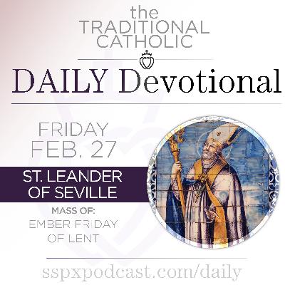 Feb 27 – Ember Fri / S Leander of Seville