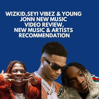 Wizkid,Seyi Vibez & Young JoNn New music video review with new artists and music recommendations.