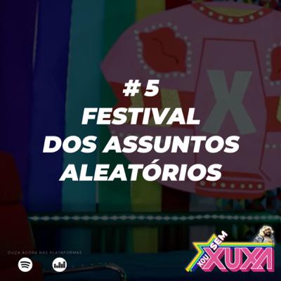 #5 - Festival dos Assuntos Aleatórios #5 - Festival dos Assuntos Aleatórios