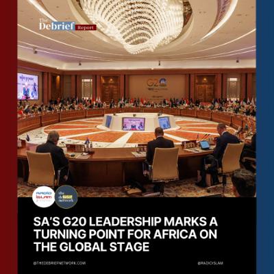 The Debrief Report: SA's G20 leadership marks a turning point for Africa on the Global Stage