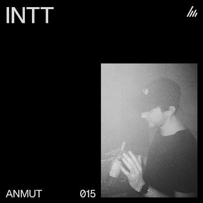ANMUT 015: INTT live set ANMUT 015: INTT live set