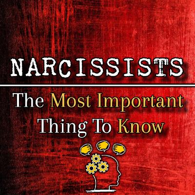 Episode 286: Dealing With Narcissists: The Most important Thing To Know