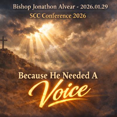 Bishop Jonathon Alvear - 2026.01.29 SCC Conference 2026 - Because He Needed A Voice
