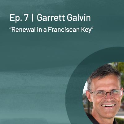 Garrett Galvin — Renewal in a Franciscan Key