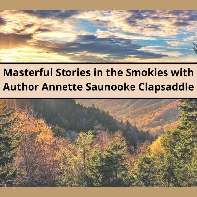 Episode 60: Masterful Stories in the Smokies with Author Annette Saunooke Clapsaddle