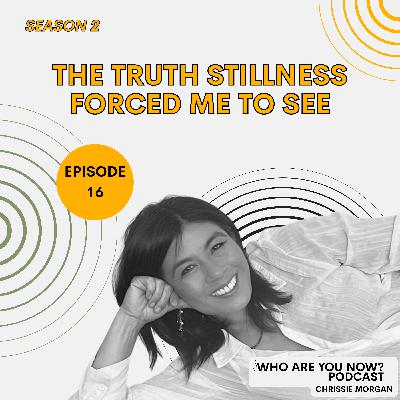 S2 Ep. 16 The Truth Stillness Forced Me to See S2 Ep. 16 The Truth Stillness Forced Me to See