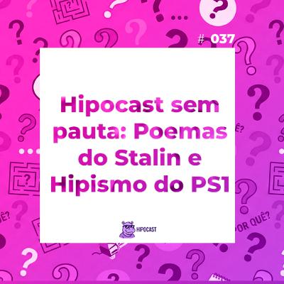 Hipocast #37 - Sem pauta: Poemas do Stalin e Hipismo do PS1