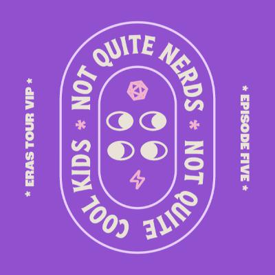 We Got Taylor Swift Eras Tour VIP Tickets — Not Quite Nerds Not Quite Cool Kids Podcast • E05 We Got Taylor Swift Eras Tour VIP Tickets — Not Quite Nerds Not Quite Cool Kids Podcast • E05