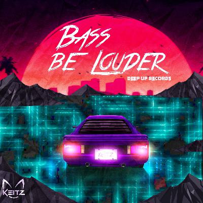 Keitz - Bass Be Louder Keitz - Bass Be Louder