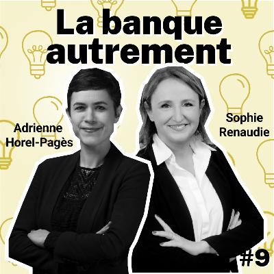 Lumières - Episode 9 - Adrienne Horel-Pagès & Sophie Renaudie - La banque autrement