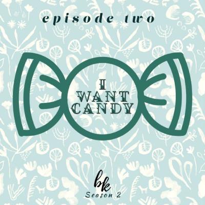 Ep. 2(2) | I Want Candy