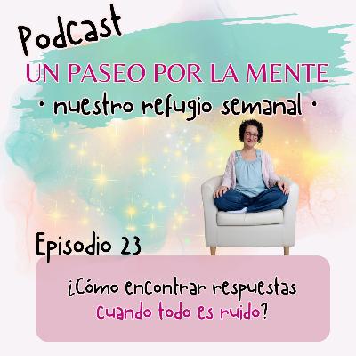 Ep23. ¿Cómo encontrar respuestas cuando todo es ruido?