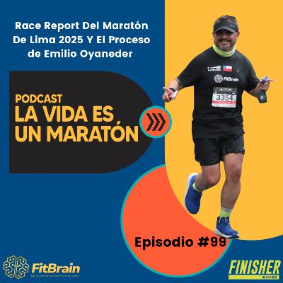 99 | Race Report Del Maratón de Lima 2025 Y el Proceso de Emilio Oyaneder