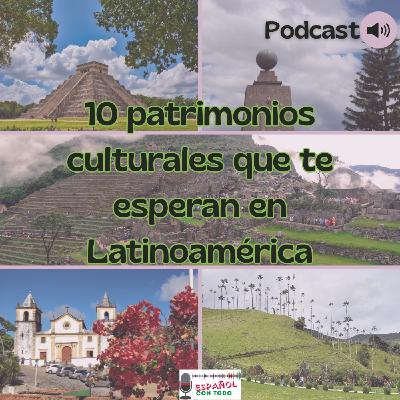 077 - 10 patrimonios culturales que te esperan en Latinoamérica