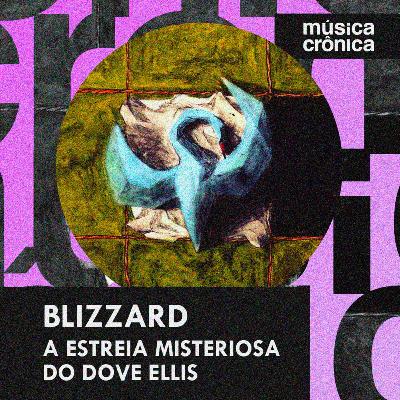 EP#212: “Blizzard” | A estreia misteriosa do Dove Ellis EP#212: “Blizzard” | A estreia misteriosa do Dove Ellis