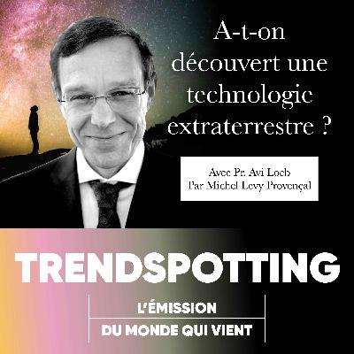 S3E3 - Avi Loeb : A-t-on découvert une technologie extraterrestre ?