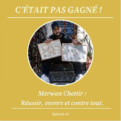 Merwan Chettir : Réussir envers et contre tout