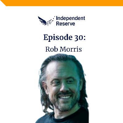 #30 - Rob Morris - Crypto's veteran tech innovator navigating the wild west of blockchain gaming