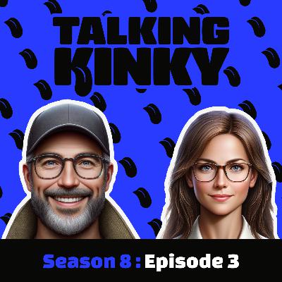 Talk Dirty To Us - A Kinky Q&A - S8 : E3