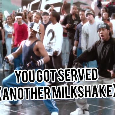 You Got Served (Another Milkshake) You Got Served (Another Milkshake)