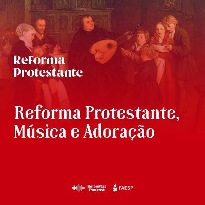Reforma Protestante, Música e Adoração (com Pr. Elias Torralbo - Série Reforma Protestante)