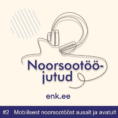 Noorsootööjutud #2: mobiilsest noorsootööst ausalt ja avatult
