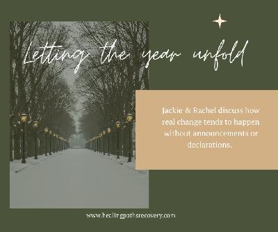 Episode 349: Letting the Year Unfold : What if the new year isn’t asking you to decide anything? Episode 349: Letting the Year Unfold : What if the new year isn’t asking you to decide anything?