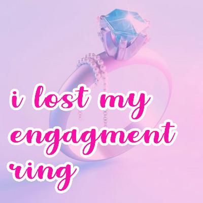EP 13: I Lost My Engagement Ring