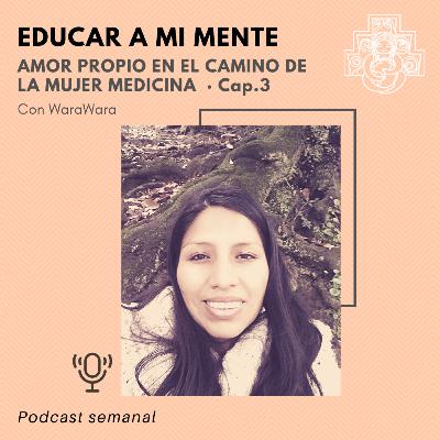 #3 Educar nuestra mente (Amor propio y auto-cuidado en el camino de la mujer medicina) #3 Educar nuestra mente (Amor propio y auto-cuidado en el camino de la mujer medicina)