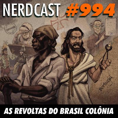 NerdCast 994 - As Revoltas do Brasil Colônia