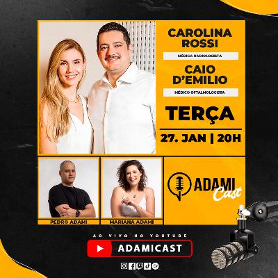 #443 - Carolina Rossi (Rradiologista) e Caio D’Emilio (Oftalmologista) - AdamiCast