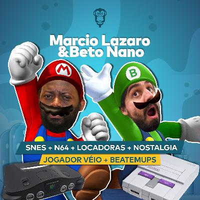 Marcio Lazaro e Beto Nano - Games de Época, Diferença das Gerações de Gamers, Snes, N64, Locadoras e Prós e Contras das Melhorias nos Últimos Consoles!