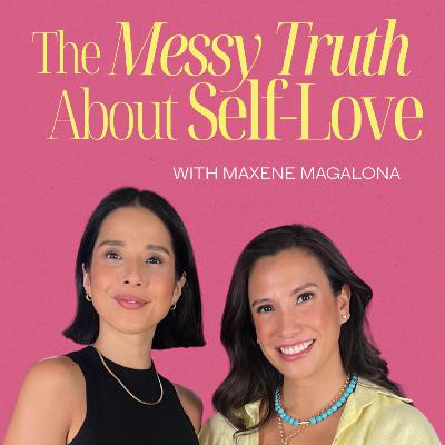 The Messy Truth about Self-Love with Maxene Magalona The Messy Truth about Self-Love with Maxene Magalona