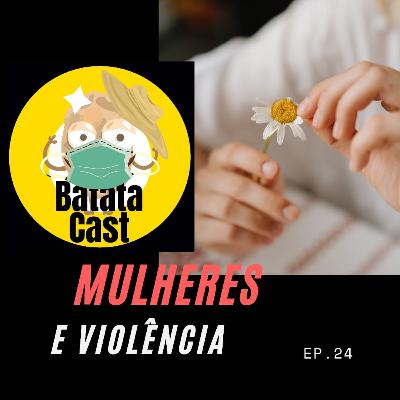 Episódio 24: Violência Contra a Mulher (part. Rafa Mendes e Lucila Del Mônaco)