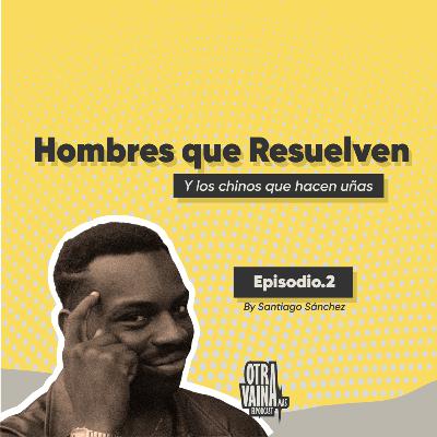 Otra Vaina Mas eLPodcast/ Hombres que Resuelven.