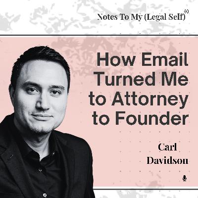 Season 13, Episode 7: How Email Turned Me to Attorney to Founder (ft. Carl Davidson)